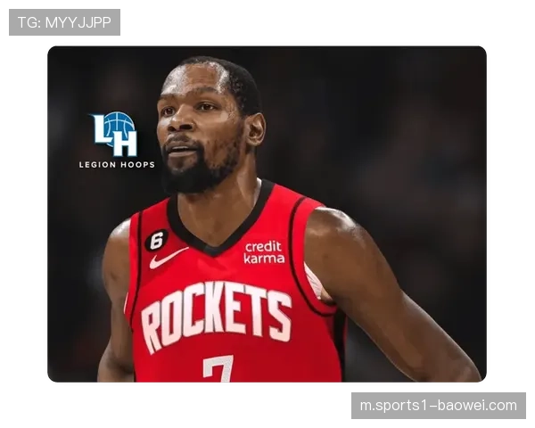 杜兰特加盟火箭场均30.4分 两届FMVP填补关键得分短板